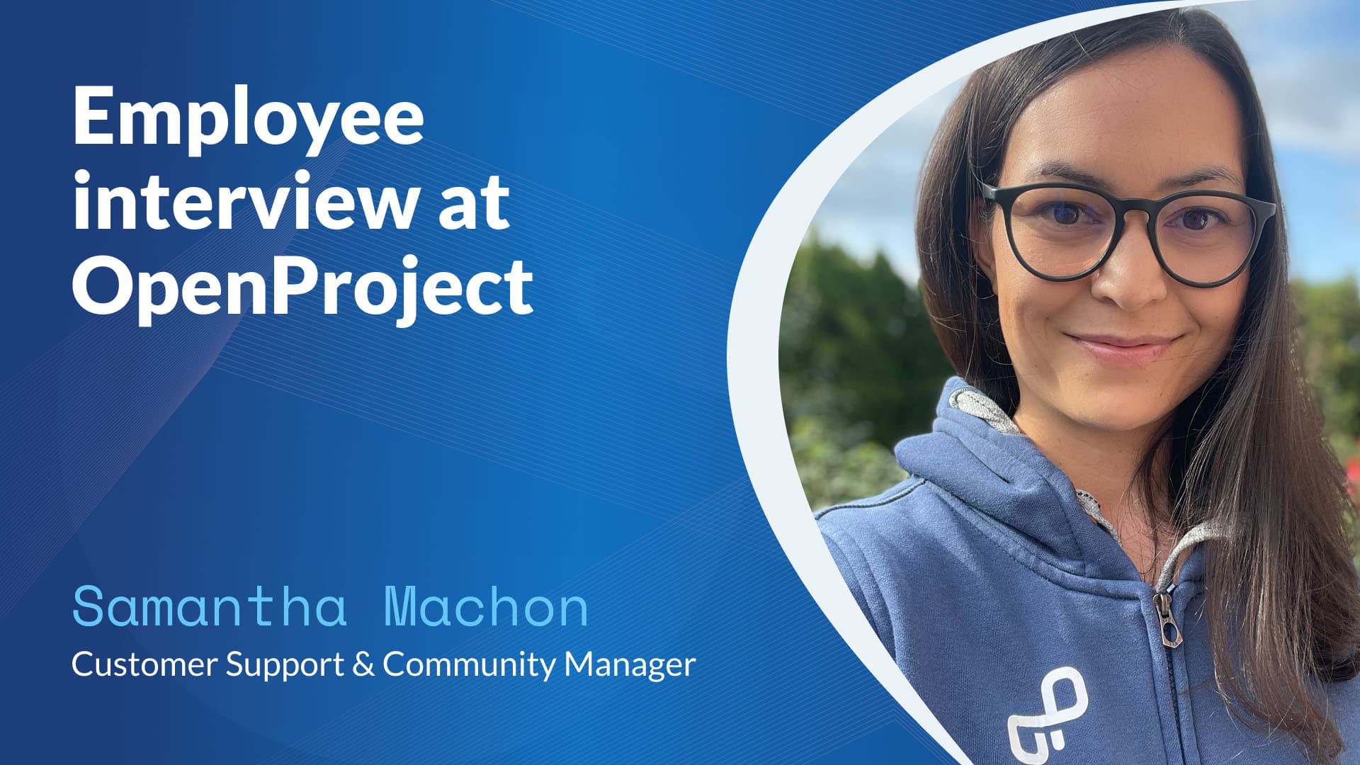 Empowering success: A conversation with Samantha, Customer Success Manager at OpenProject Empowering success: A conversation with Samantha, Customer Success Manager at OpenProject