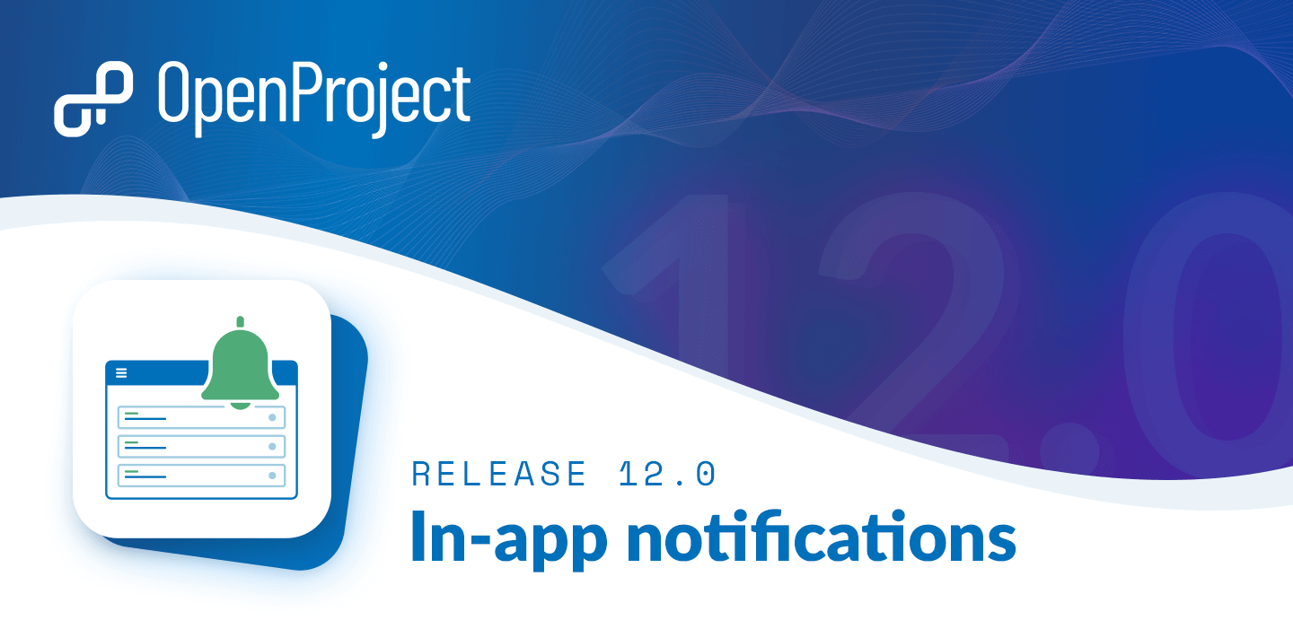 OpenProject 12.0: new in-app notifications keep you informed about changes in your projects OpenProject 12.0: new in-app notifications keep you informed about changes in your projects